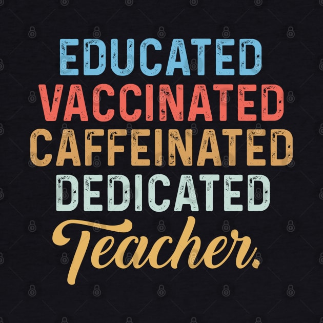 Educated Vaccinated Caffeinated Dedicated Teacher by ArtedPool